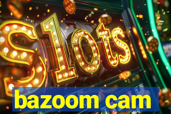 bazoom cam